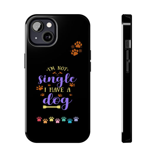 "I'm Not Single I have a Dog" Tough Phone Cases